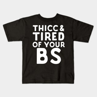 Thicc And Tired Of Your BS Kids T-Shirt